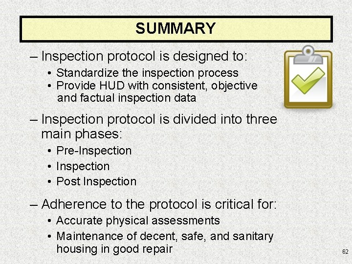 SUMMARY – Inspection protocol is designed to: • Standardize the inspection process • Provide