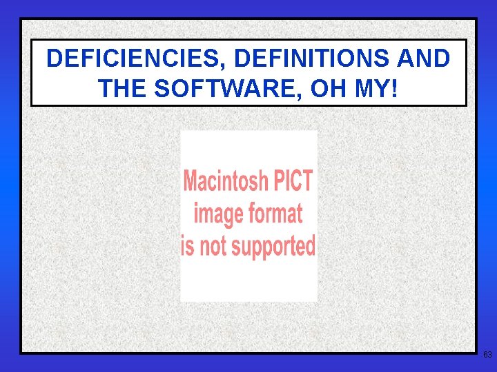 DEFICIENCIES, DEFINITIONS AND THE SOFTWARE, OH MY! 63 