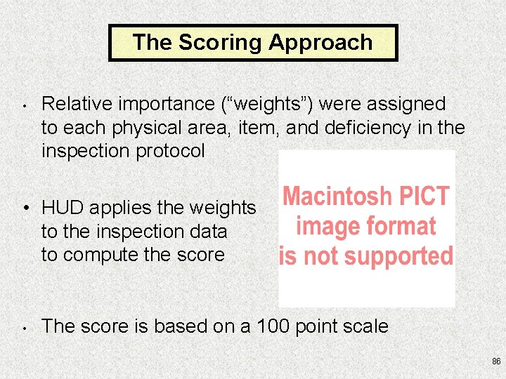 The Scoring Approach • Relative importance (“weights”) were assigned to each physical area, item,