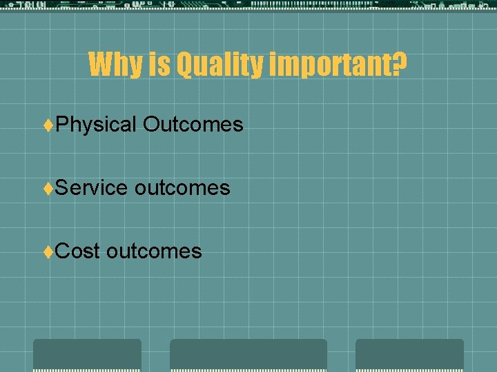 Why is Quality important? t. Physical t. Service t. Cost Outcomes outcomes 