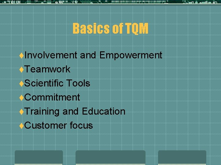 Basics of TQM t. Involvement and Empowerment t. Teamwork t. Scientific Tools t. Commitment