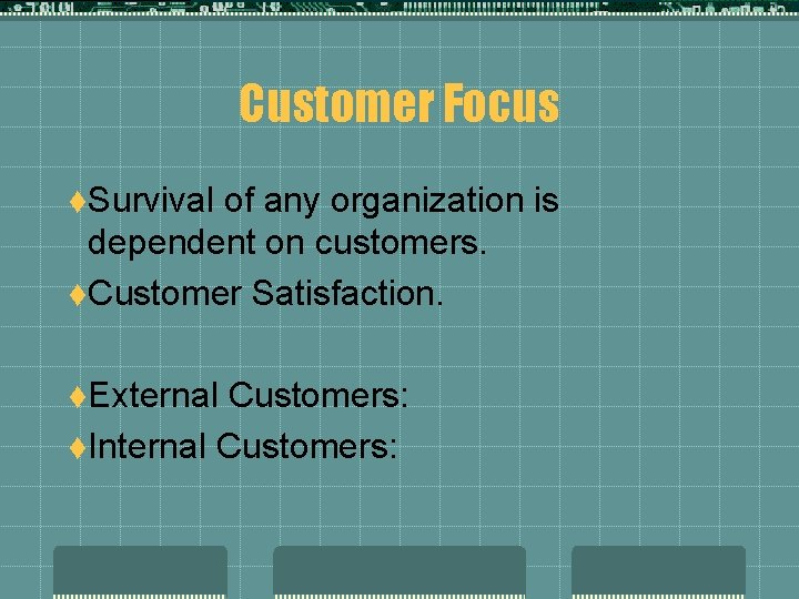 Customer Focus t. Survival of any organization is dependent on customers. t. Customer Satisfaction.