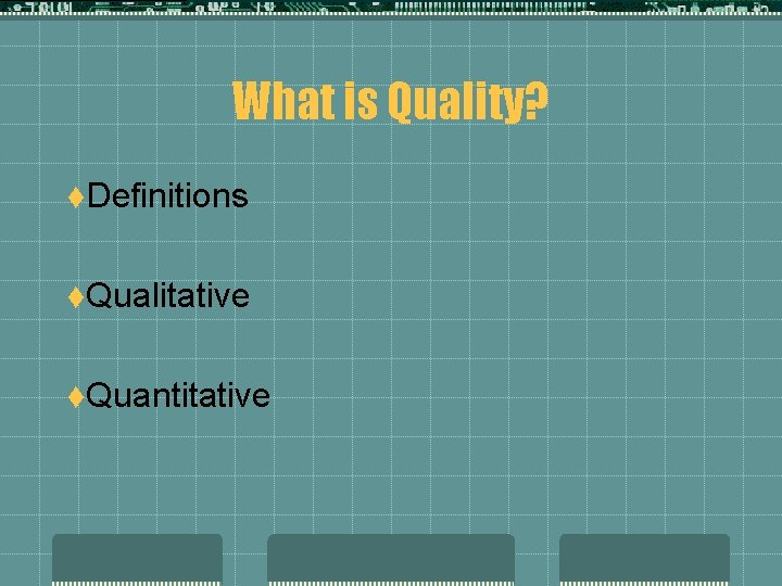 What is Quality? t. Definitions t. Qualitative t. Quantitative 