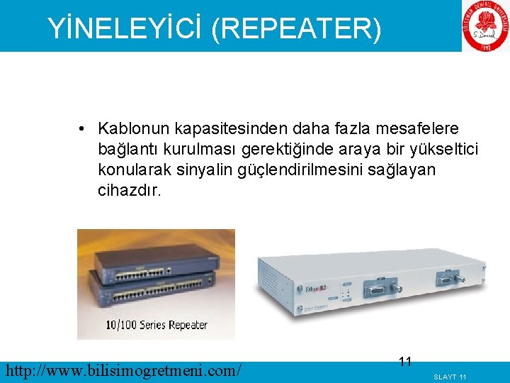 YİNELEYİCİ (REPEATER) • Kablonun kapasitesinden daha fazla mesafelere bağlantı kurulması gerektiğinde araya bir yükseltici