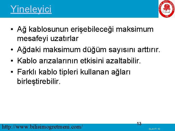 Yineleyici • Ağ kablosunun erişebileceği maksimum mesafeyi uzatırlar • Ağdaki maksimum düğüm sayısını arttırır.