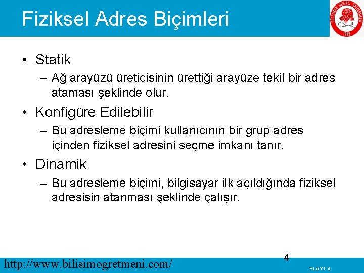 Fiziksel Adres Biçimleri • Statik – Ağ arayüzü üreticisinin ürettiği arayüze tekil bir adres