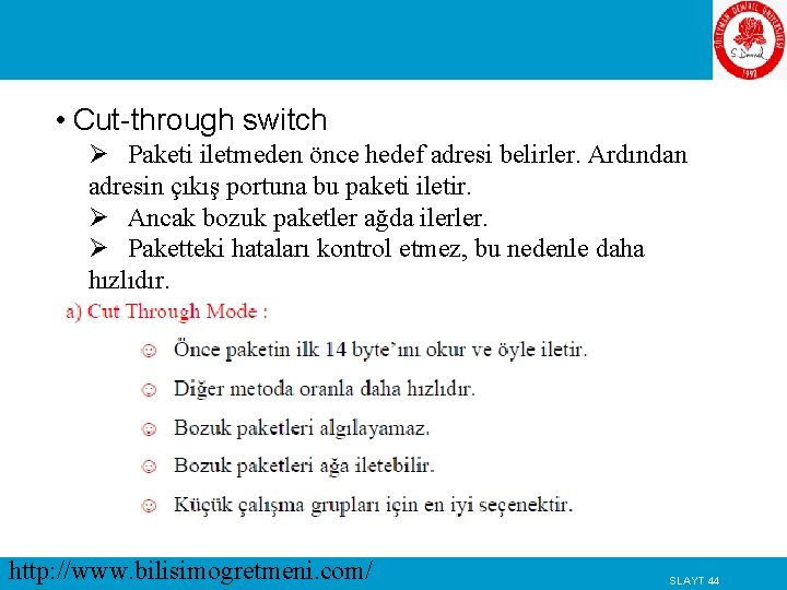  • Cut-through switch Ø Paketi iletmeden önce hedef adresi belirler. Ardından adresin çıkış