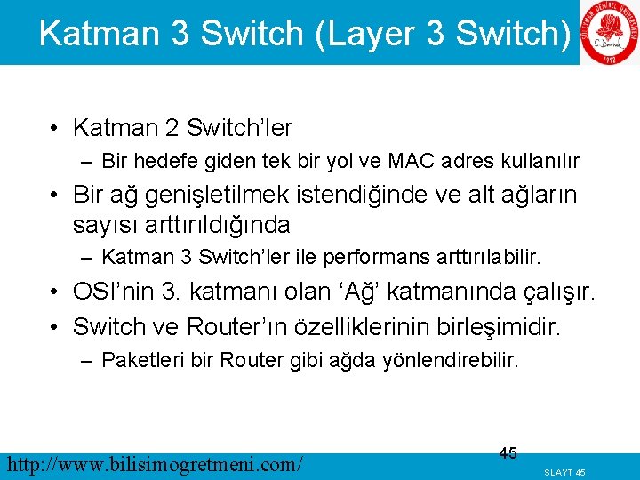 Katman 3 Switch (Layer 3 Switch) • Katman 2 Switch’ler – Bir hedefe giden