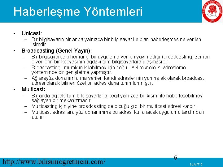 Haberleşme Yöntemleri • Unicast: – Bir bilgisayarın bir anda yalnızca bir bilgisayar ile olan