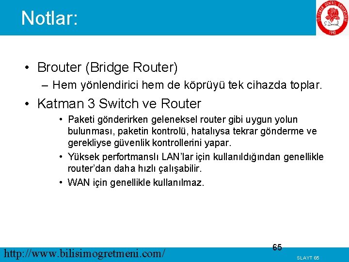 Notlar: • Brouter (Bridge Router) – Hem yönlendirici hem de köprüyü tek cihazda toplar.