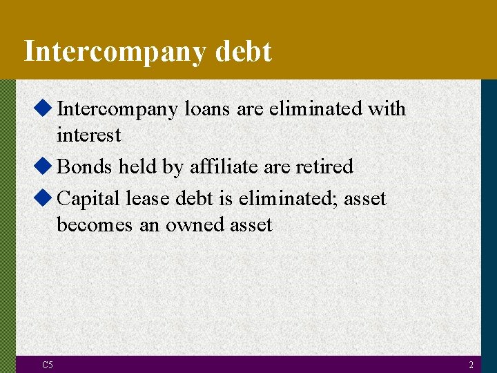 Intercompany debt u Intercompany loans are eliminated with interest u Bonds held by affiliate