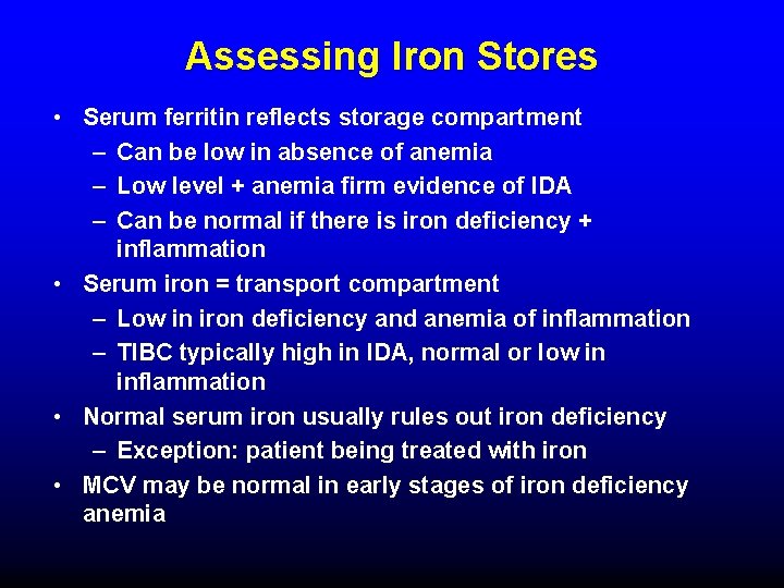 Assessing Iron Stores • Serum ferritin reflects storage compartment – Can be low in
