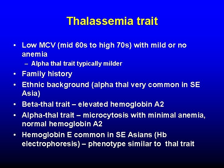 Thalassemia trait • Low MCV (mid 60 s to high 70 s) with mild