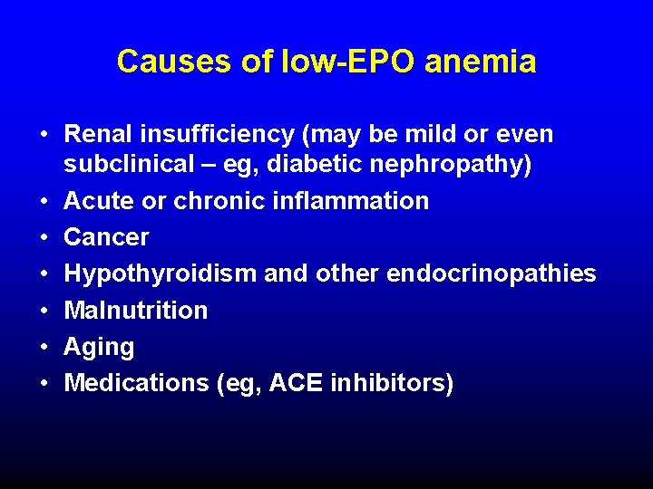 Causes of low-EPO anemia • Renal insufficiency (may be mild or even subclinical –
