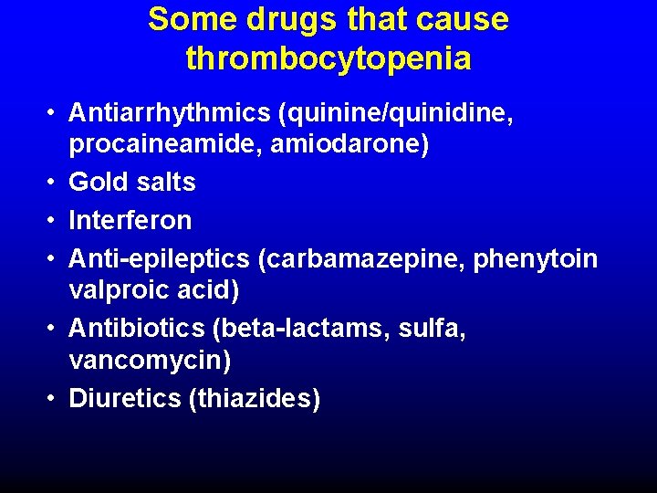Some drugs that cause thrombocytopenia • Antiarrhythmics (quinine/quinidine, procaineamide, amiodarone) • Gold salts •