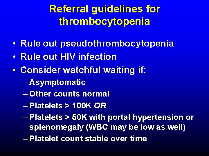 Referral guidelines for thrombocytopenia • Rule out pseudothrombocytopenia • Rule out HIV infection •