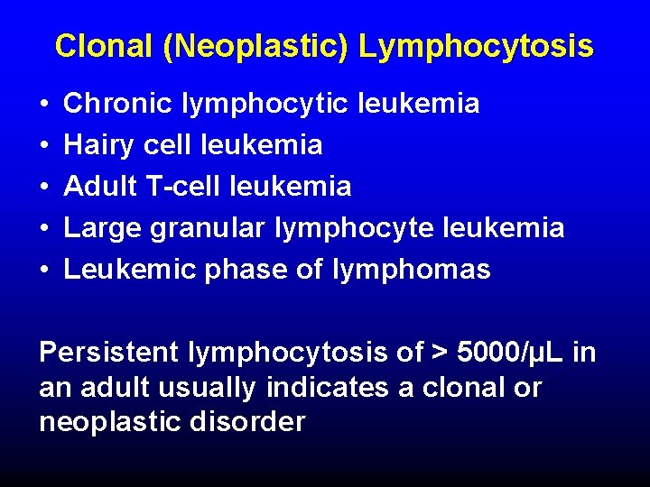 Clonal (Neoplastic) Lymphocytosis • • • Chronic lymphocytic leukemia Hairy cell leukemia Adult T-cell