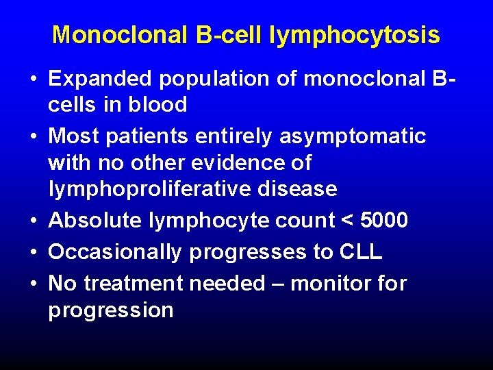 Monoclonal B-cell lymphocytosis • Expanded population of monoclonal Bcells in blood • Most patients
