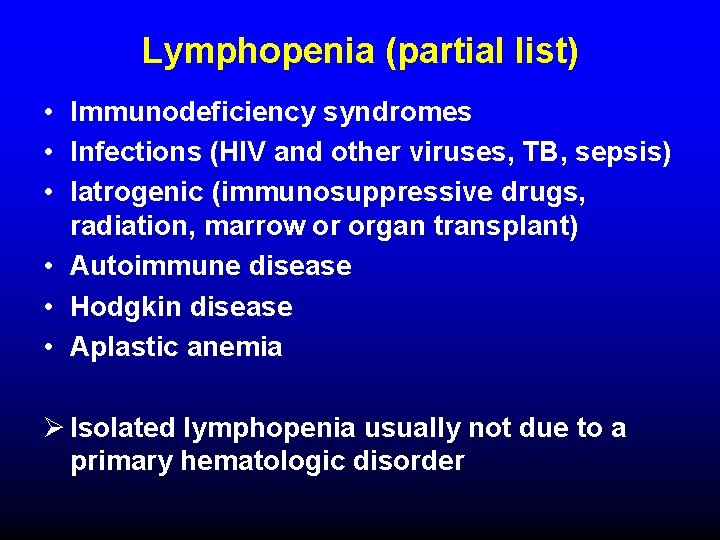 Lymphopenia (partial list) • Immunodeficiency syndromes • Infections (HIV and other viruses, TB, sepsis)