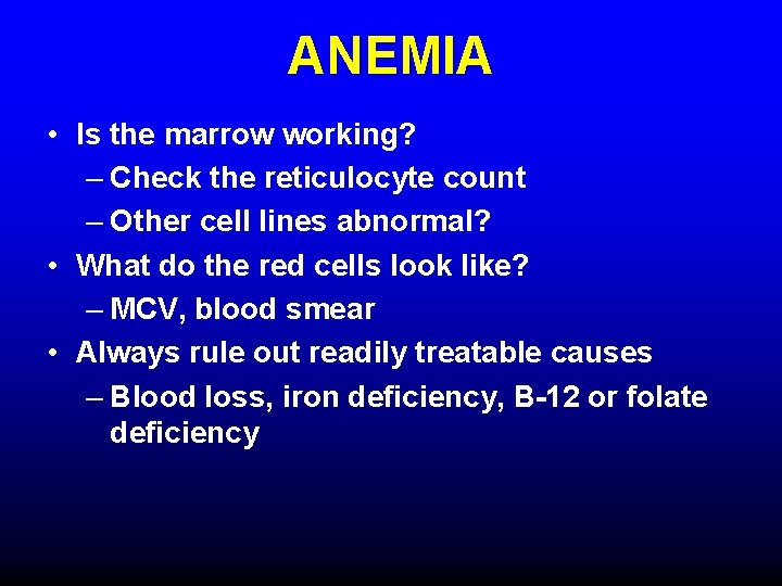ANEMIA • Is the marrow working? – Check the reticulocyte count – Other cell