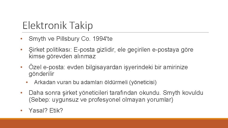 Elektronik Takip • Smyth ve Pillsbury Co. 1994'te • Şirket politikası: E-posta gizlidir, ele