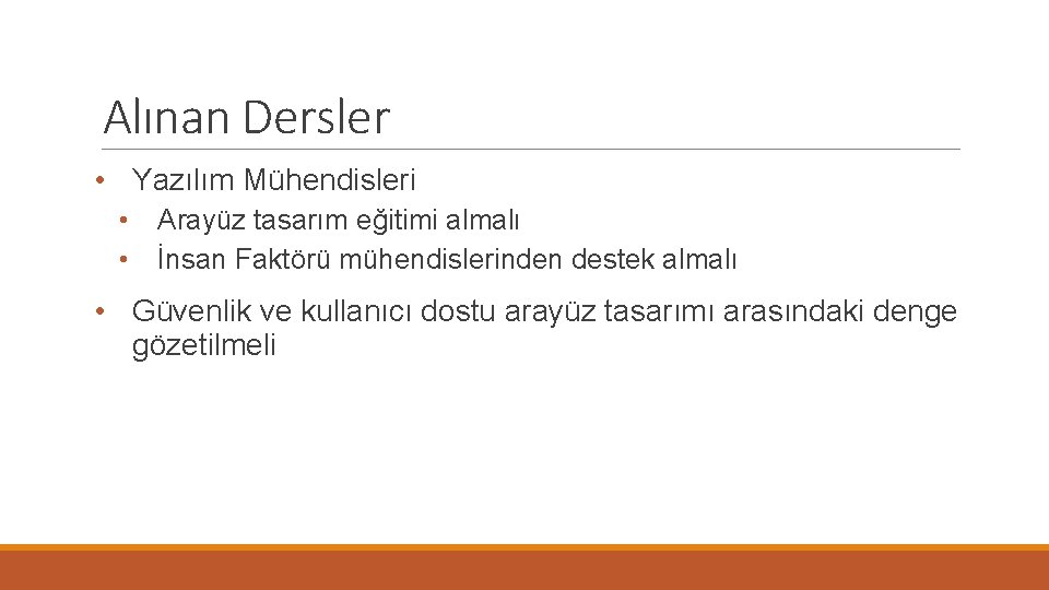 Alınan Dersler • Yazılım Mühendisleri • Arayüz tasarım eğitimi almalı • İnsan Faktörü mühendislerinden