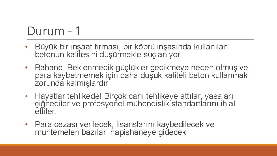 Durum - 1 • Büyük bir inşaat firması, bir köprü inşasında kullanılan betonun kalitesini