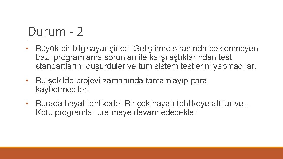 Durum - 2 • Büyük bir bilgisayar şirketi Geliştirme sırasında beklenmeyen bazı programlama sorunları