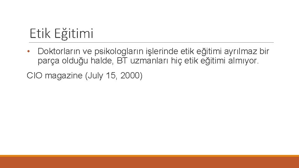 Etik Eğitimi • Doktorların ve psikologların işlerinde etik eğitimi ayrılmaz bir parça olduğu halde,