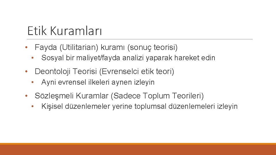 Etik Kuramları • Fayda (Utilitarian) kuramı (sonuç teorisi) • Sosyal bir maliyet/fayda analizi yaparak