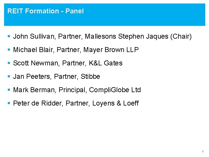 REIT Formation - Panel § John Sullivan, Partner, Mallesons Stephen Jaques (Chair) § Michael