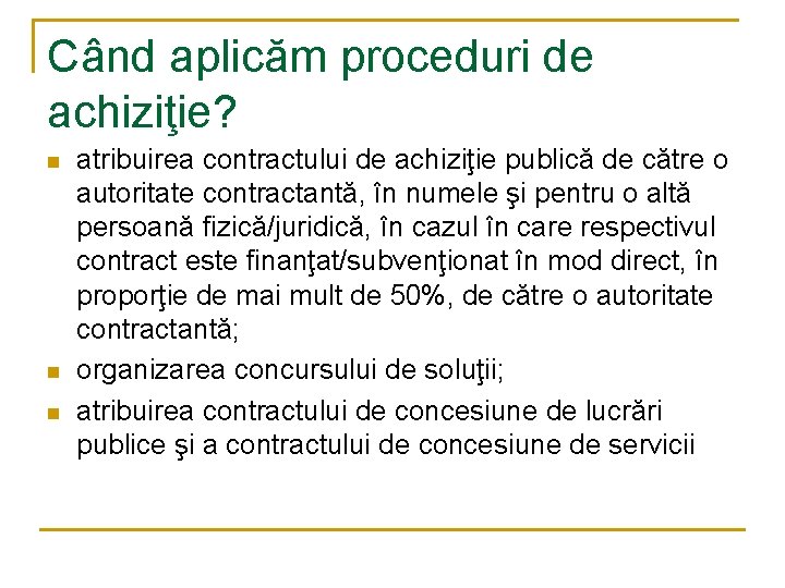 Când aplicăm proceduri de achiziţie? n n n atribuirea contractului de achiziţie publică de