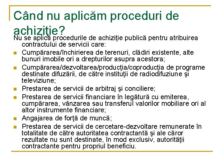 Când nu aplicăm proceduri de achiziţie? Nu se aplică procedurile de achiziţie publică pentru