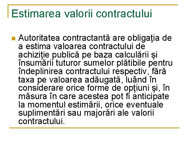 Estimarea valorii contractului n Autoritatea contractantă are obligaţia de a estima valoarea contractului de