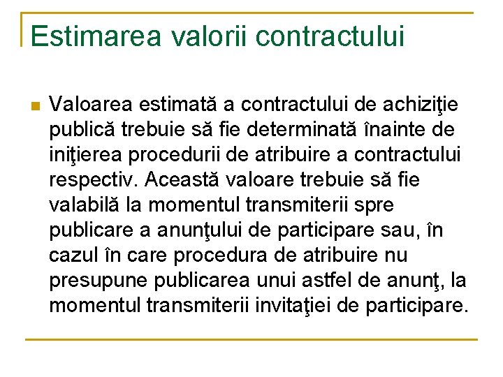 Estimarea valorii contractului n Valoarea estimată a contractului de achiziţie publică trebuie să fie