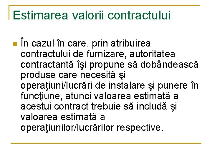 Estimarea valorii contractului n În cazul în care, prin atribuirea contractului de furnizare, autoritatea