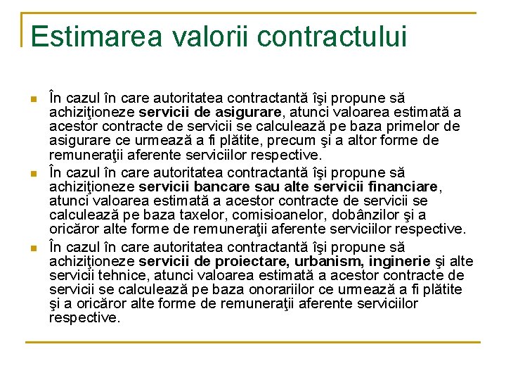 Estimarea valorii contractului n n n În cazul în care autoritatea contractantă îşi propune