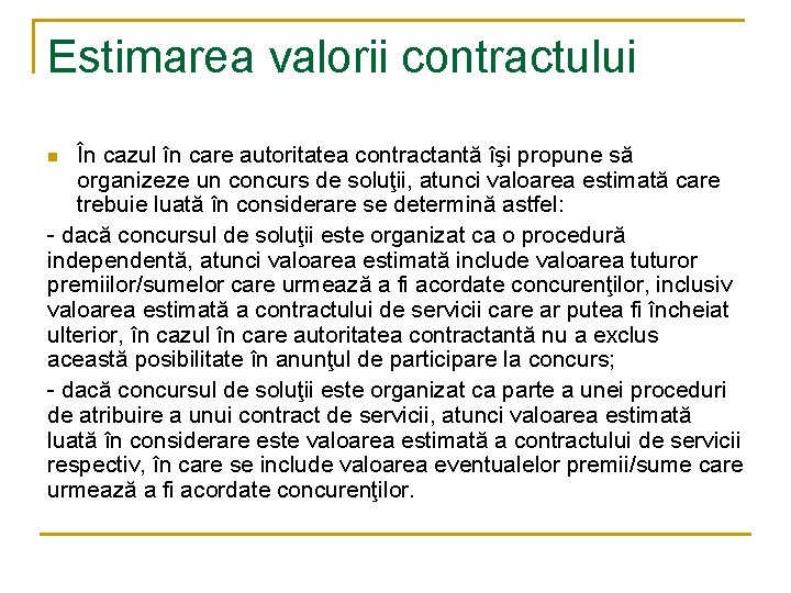 Estimarea valorii contractului În cazul în care autoritatea contractantă îşi propune să organizeze un Estimarea valorii contractului În cazul în care autoritatea contractantă îşi propune să organizeze un