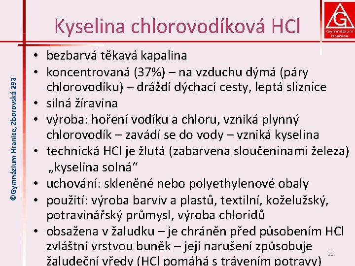 ©Gymnázium Hranice, Zborovská 293 Kyselina chlorovodíková HCl • bezbarvá těkavá kapalina • koncentrovaná (37%)