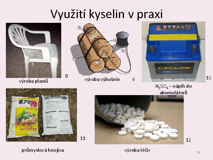 Využití kyselin v praxi výroba plastů 8 výroba výbušnin H 2 SO 4 –