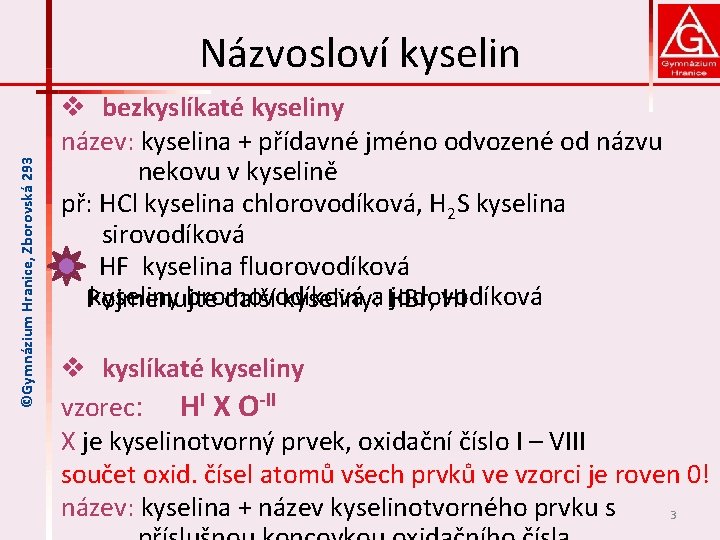 ©Gymnázium Hranice, Zborovská 293 Názvosloví kyselin v bezkyslíkaté kyseliny název: kyselina + přídavné jméno