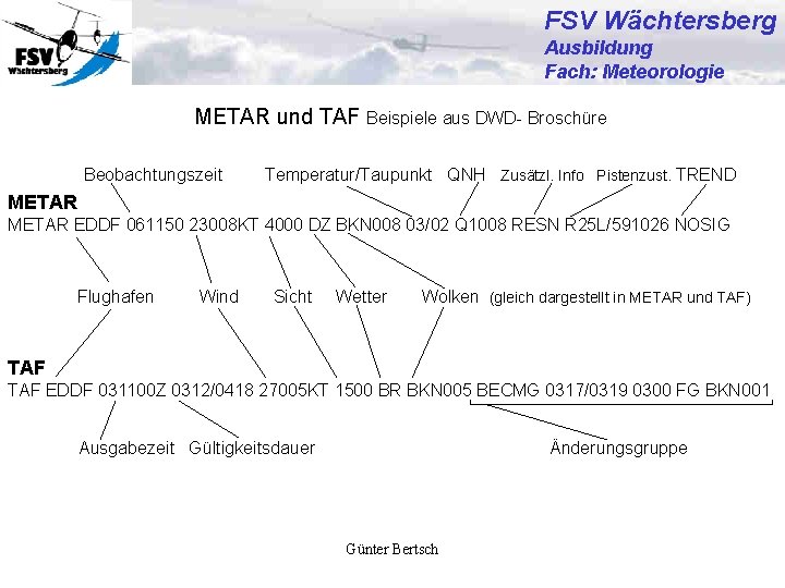 FSV Wächtersberg Ausbildung Fach: Meteorologie METAR und TAF Beispiele aus DWD- Broschüre Beobachtungszeit Temperatur/Taupunkt