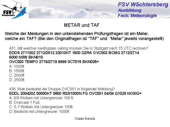 FSV Wächtersberg Ausbildung Fach: Meteorologie METAR und TAF Welche der Meldungen in den untenstehenden