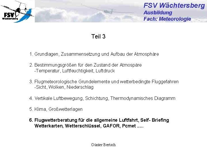 FSV Wächtersberg Ausbildung Fach: Meteorologie Teil 3 1. Grundlagen, Zusammensetzung und Aufbau der Atmosphäre