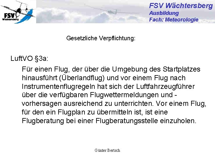 FSV Wächtersberg Ausbildung Fach: Meteorologie Gesetzliche Verpflichtung: Luft. VO § 3 a: Für einen