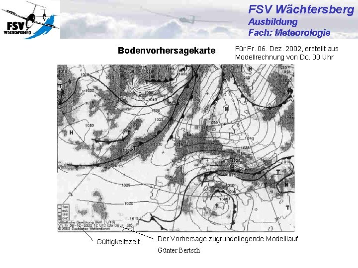 FSV Wächtersberg Ausbildung Fach: Meteorologie Bodenvorhersagekarte Gültigkeitszeit Für Fr. 06. Dez. 2002, erstellt aus