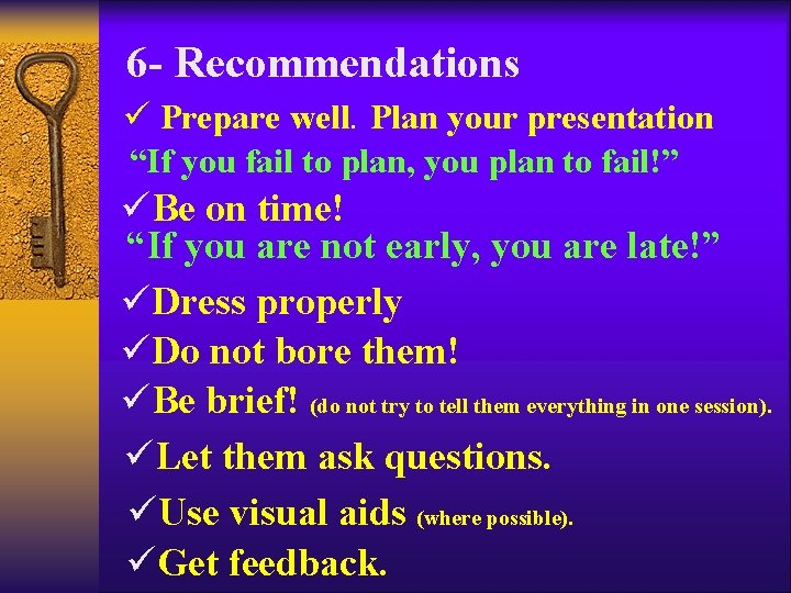 6 - Recommendations ü Prepare well. Plan your presentation “If you fail to plan,