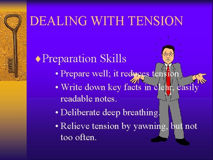 DEALING WITH TENSION ¨Preparation Skills • Prepare well; it reduces tension • Write down