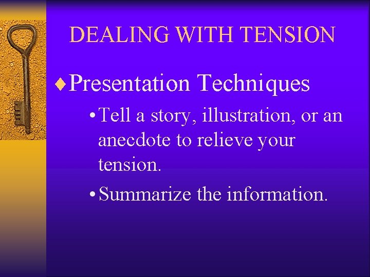 DEALING WITH TENSION ¨Presentation Techniques • Tell a story, illustration, or an anecdote to