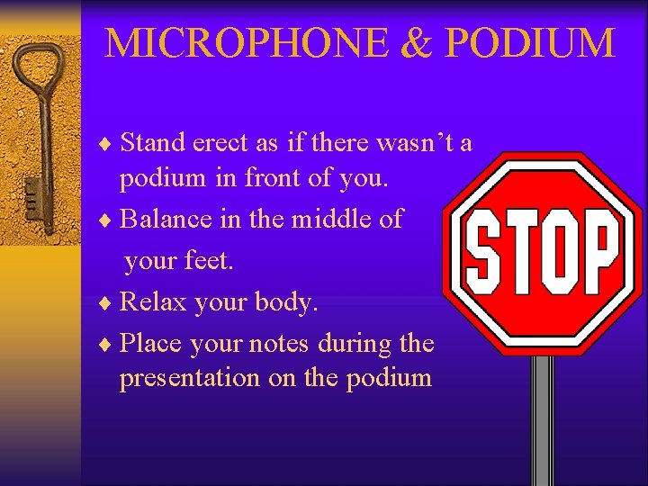 MICROPHONE & PODIUM ¨ Stand erect as if there wasn’t a podium in front